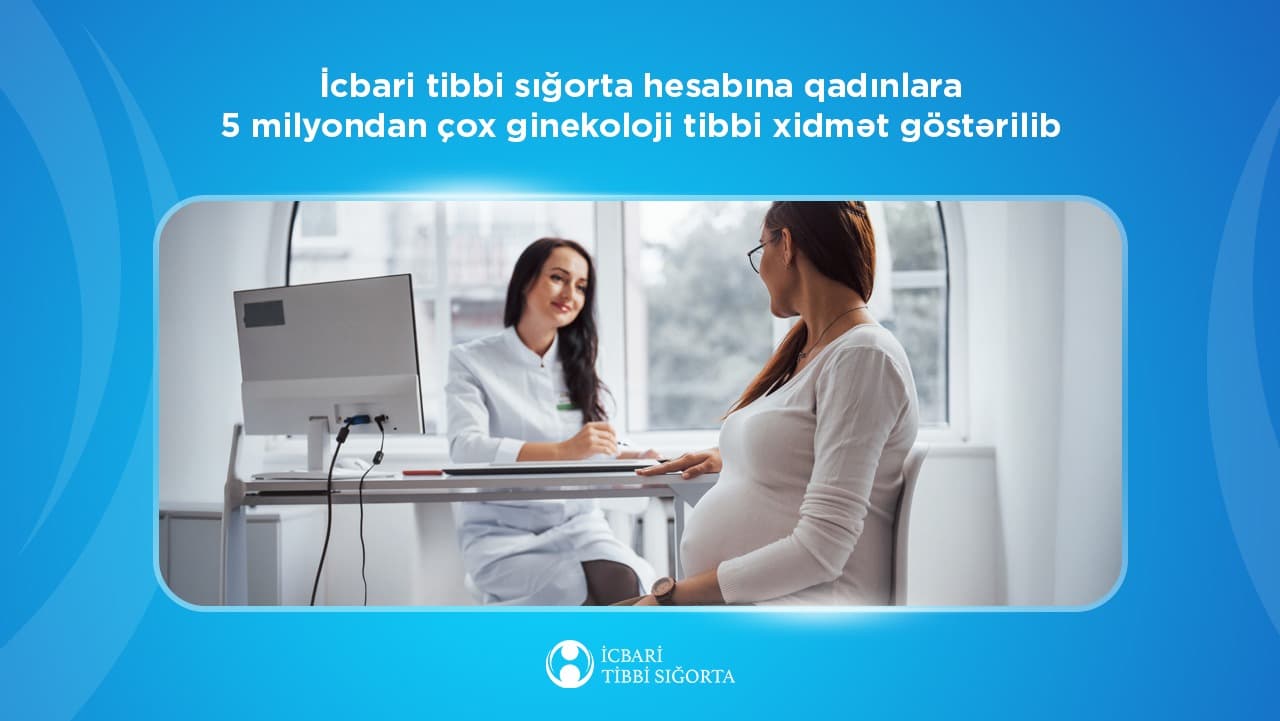 İcbari tibbi sığorta hesabına qadınlara 5 milyondan çox ginekoloji tibbi xidmət göstərilib