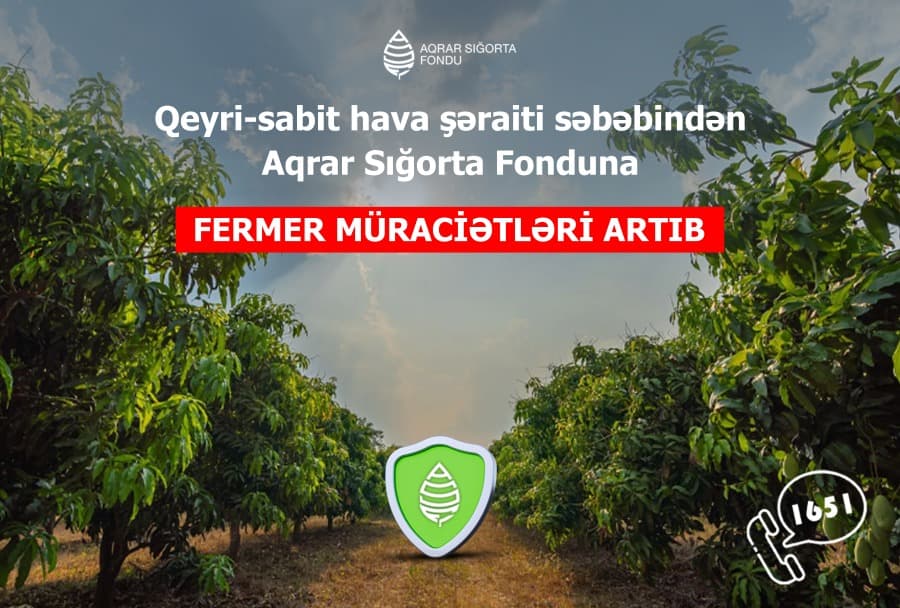 Qeyri-sabit hava şəraiti fermerlərin aqrar sığortaya müraciətlərini artırıb