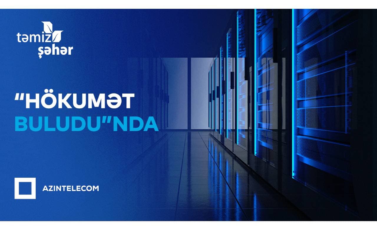“Təmiz Şəhər” İT sistemlərini “Hökumət buludu”na köçürüb