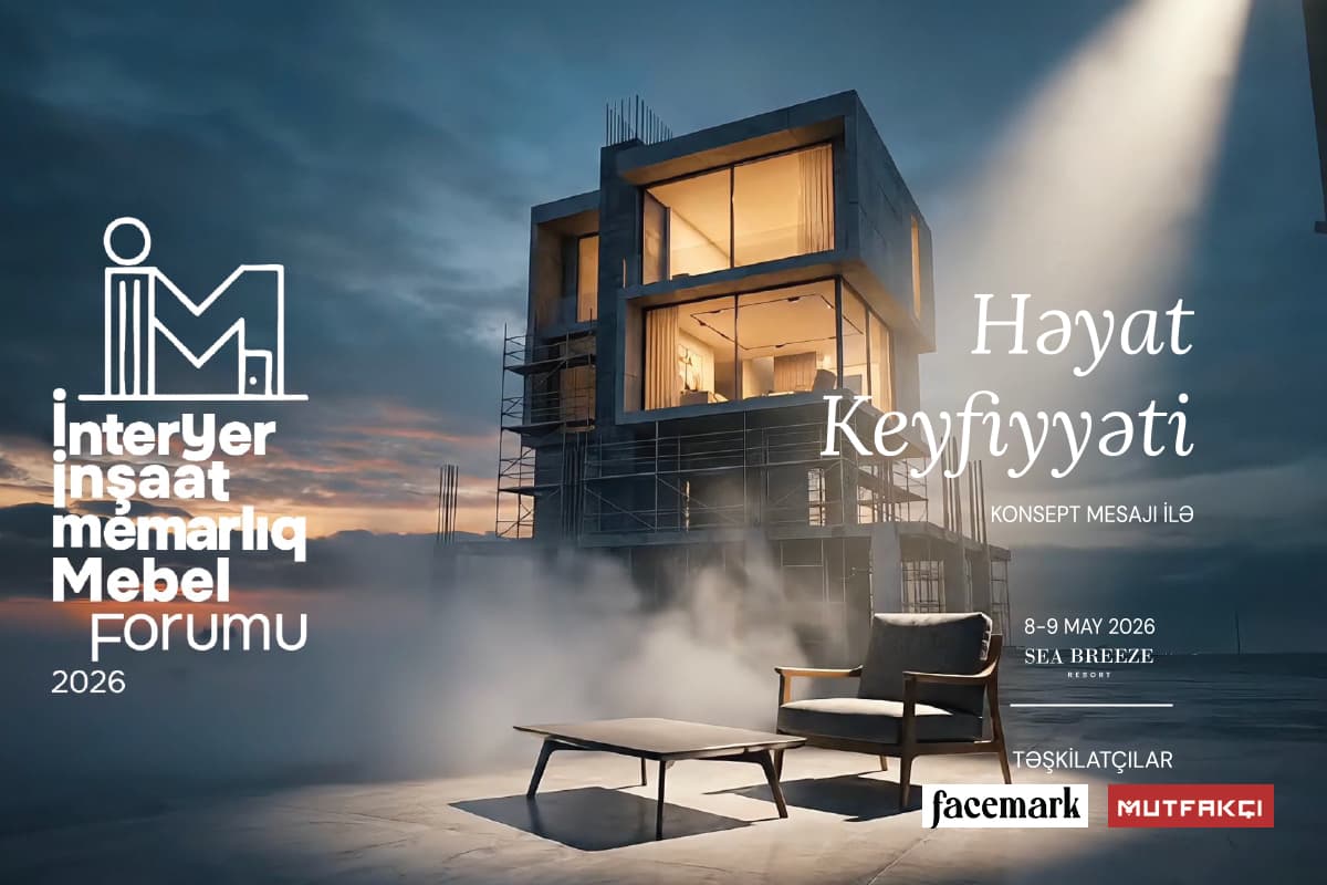 İnteryer, İnşaat, Memarlıq və Mebel Forumunun spikerləri bəlli oldu!