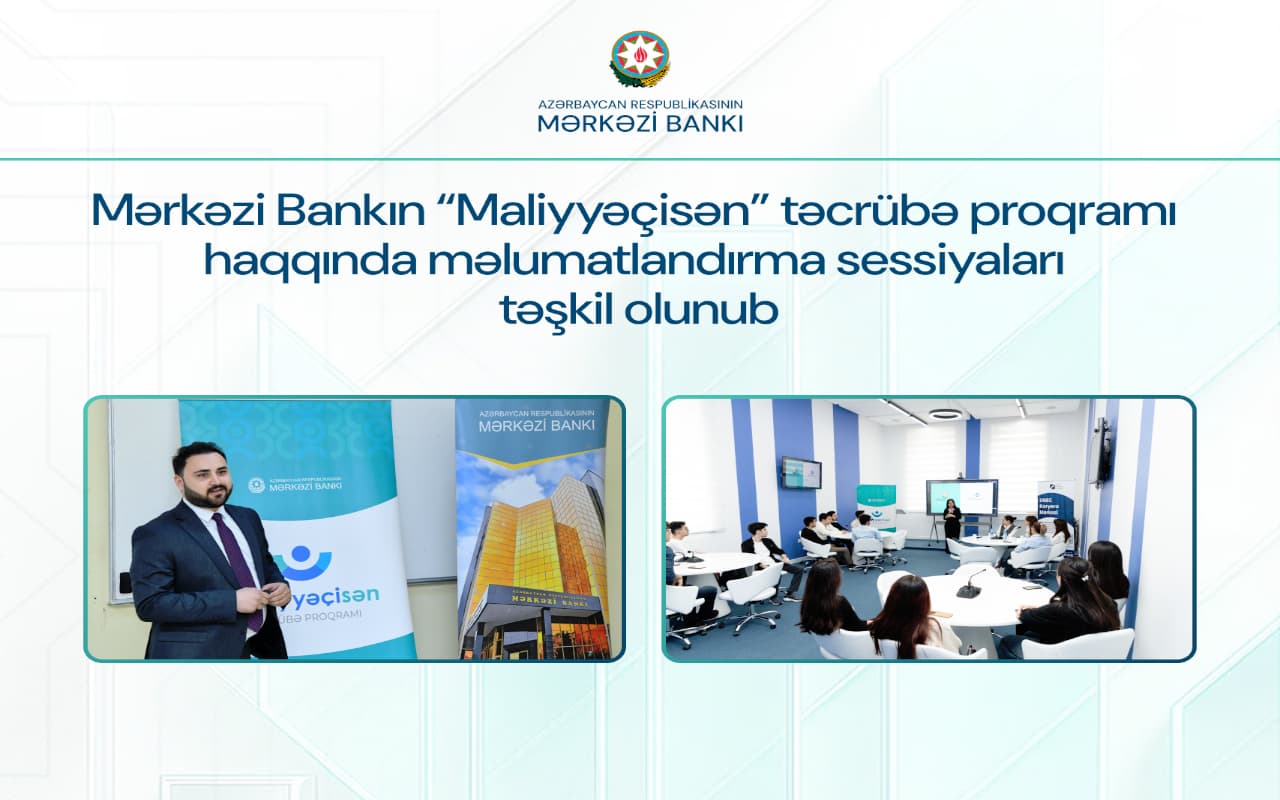 Mərkəzi Bankın “Maliyyəçisən” təcrübə proqramı haqqında məlumatlandırma sessiyaları təşkil olunub
