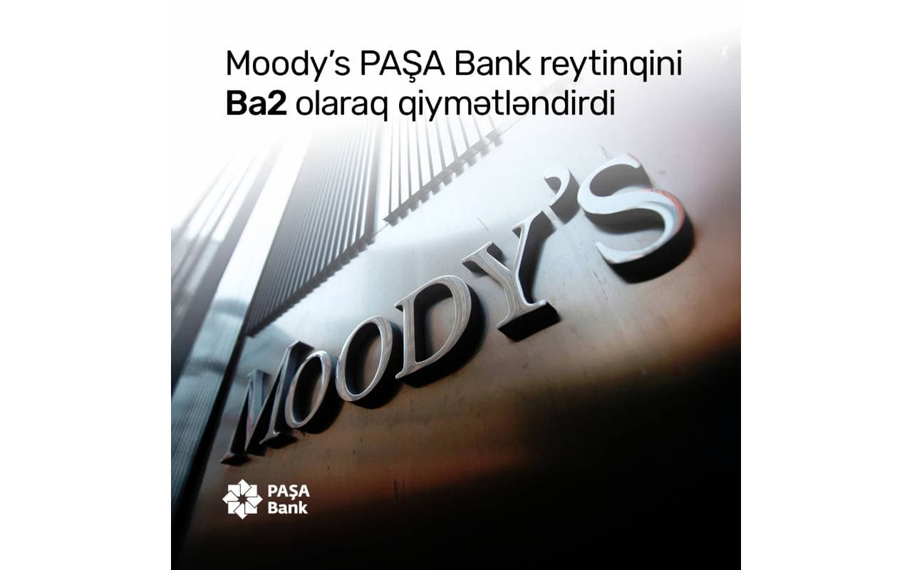 Moody’s Ratings PAŞA Bank-a “Ba2” reytinqi verib, proqnozu “müsbət” olaraq müəyyən edib