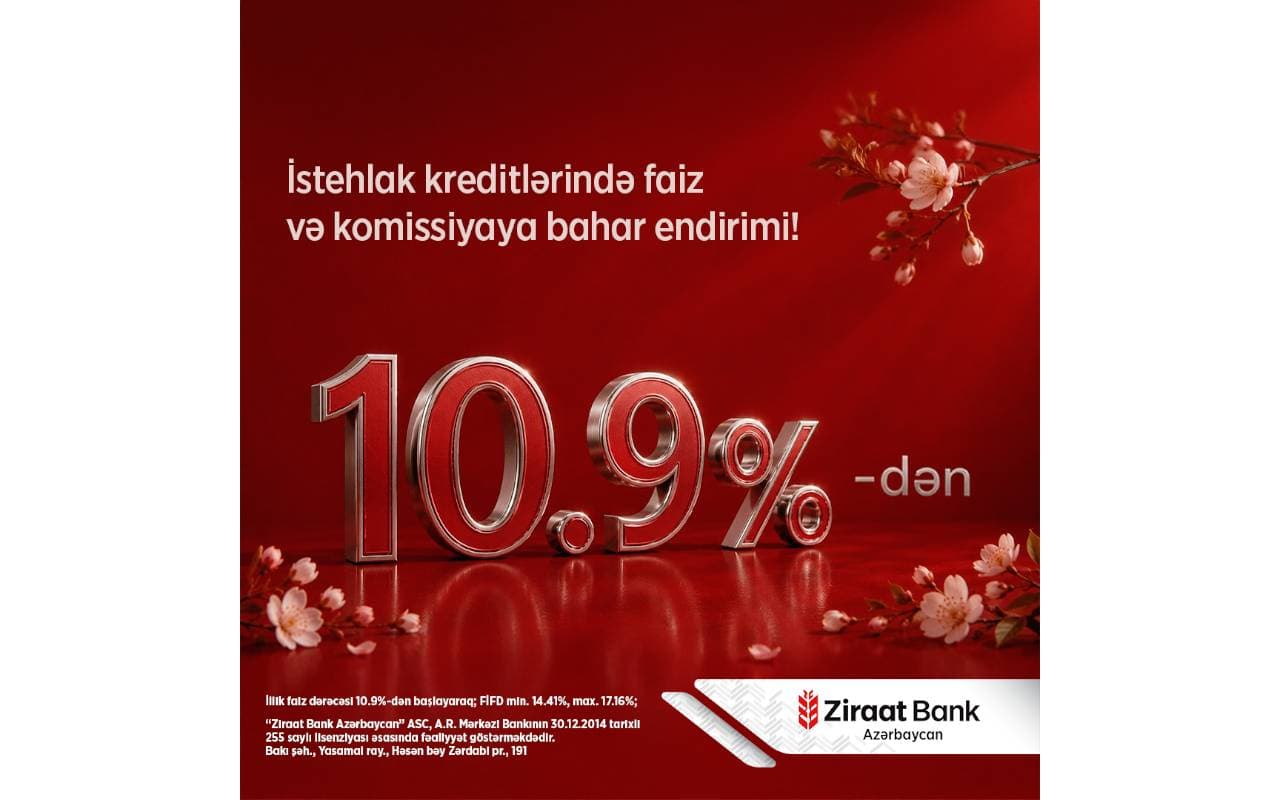 Ziraat Bank Azərbaycan istehlak kreditləri üzrə bahar kampaniyasının müddətini uzadıb