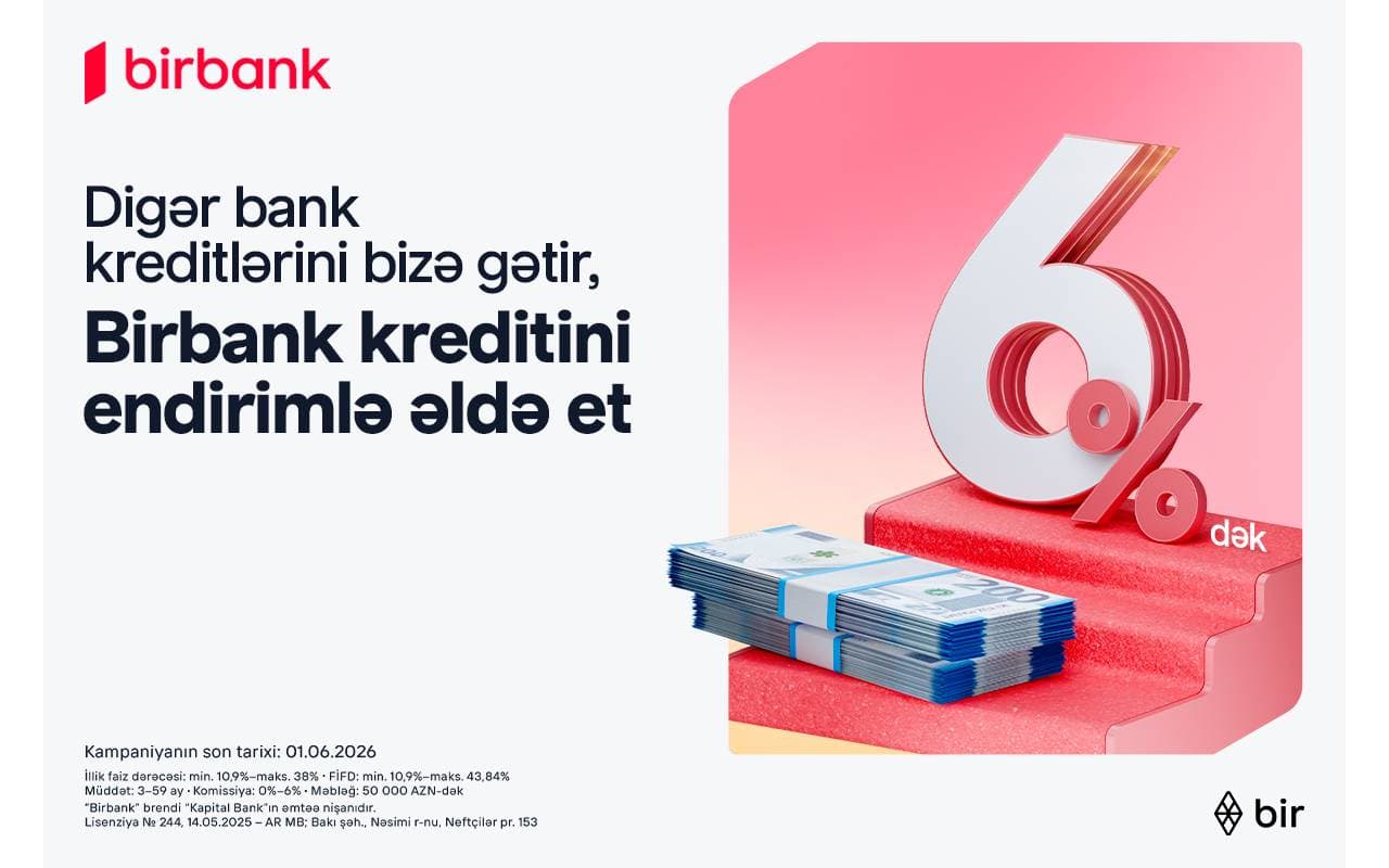 Kreditinizi Birbank-a gətirin, 6%-dək endirim qazanın