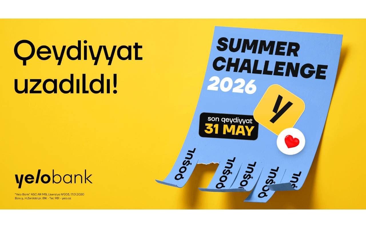 Yelo Bank gənclərin böyük marağını nəzərə alaraq “Summer Challenge 2026” proqramına qeydiyyatı uzatdı!