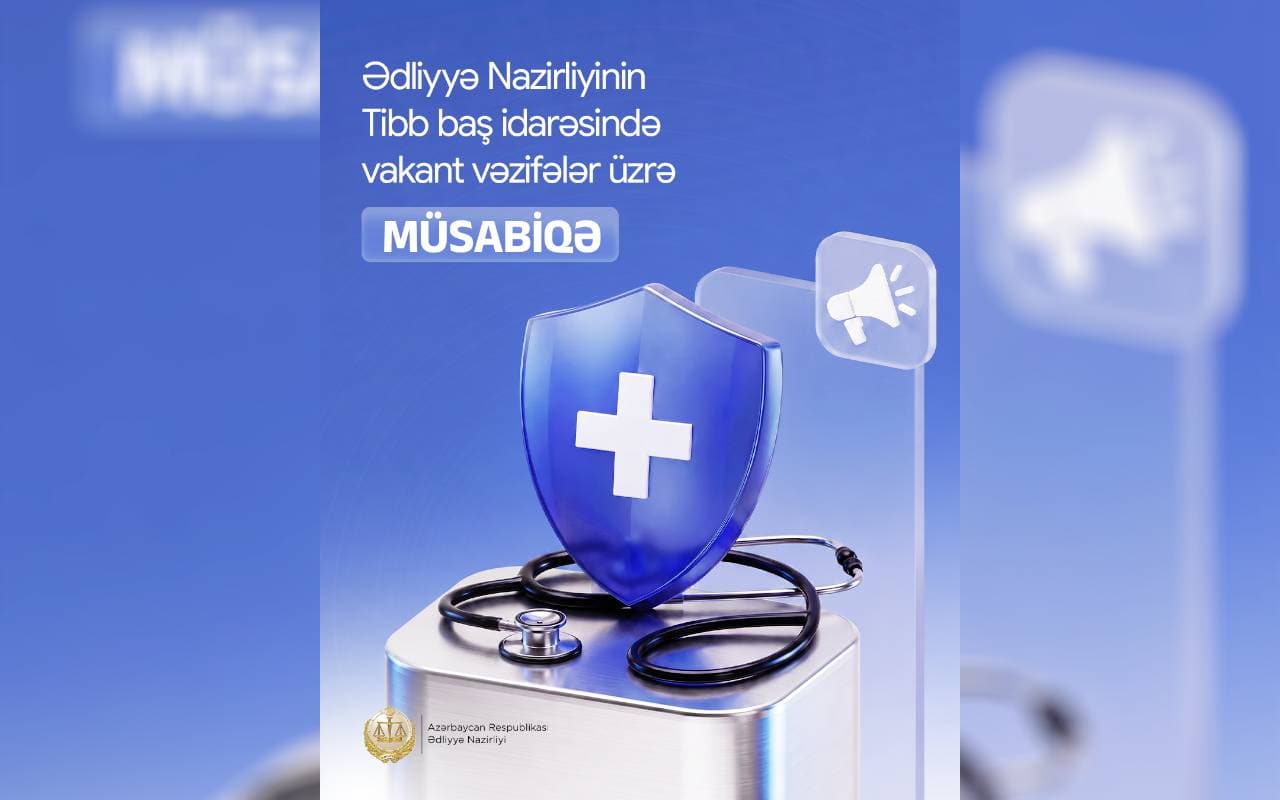 Ədliyyə Nazirliyinin Tibb Baş İdarəsində çoxsaylı həkim və tibb işçisi vakansiyaları üzrə müsabiqə elan edilib