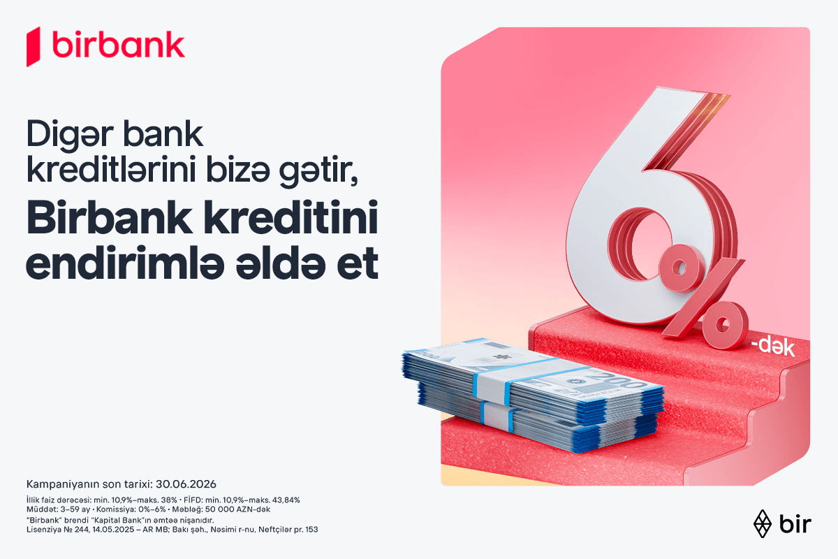 Kreditini Birbank-a gətirənlər 6%-dək endirim qazanır – kampaniya davam edir — 2