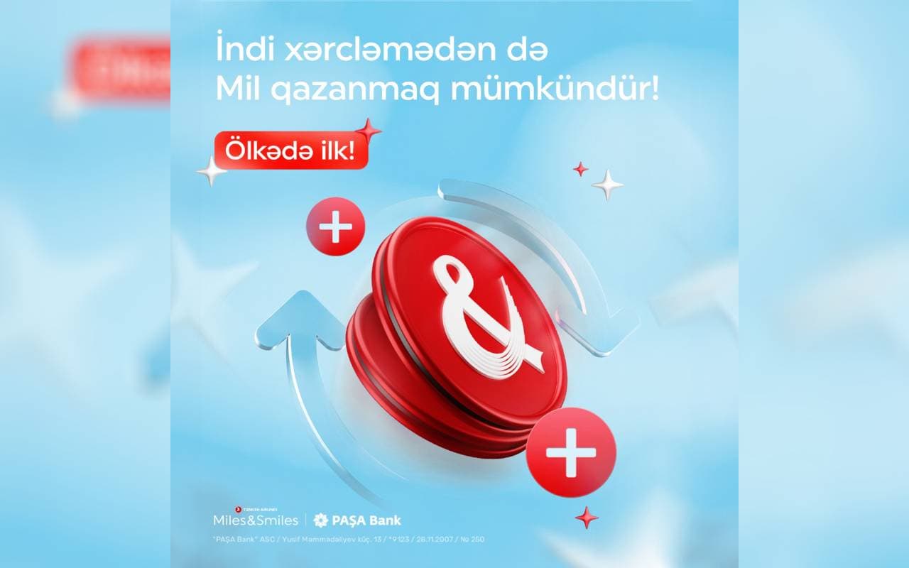 Xərcləmədən də mil qazanmaq mümkündür: “Miles&Smiles PAŞA Bank” kartlarında yeni funksionallıq
