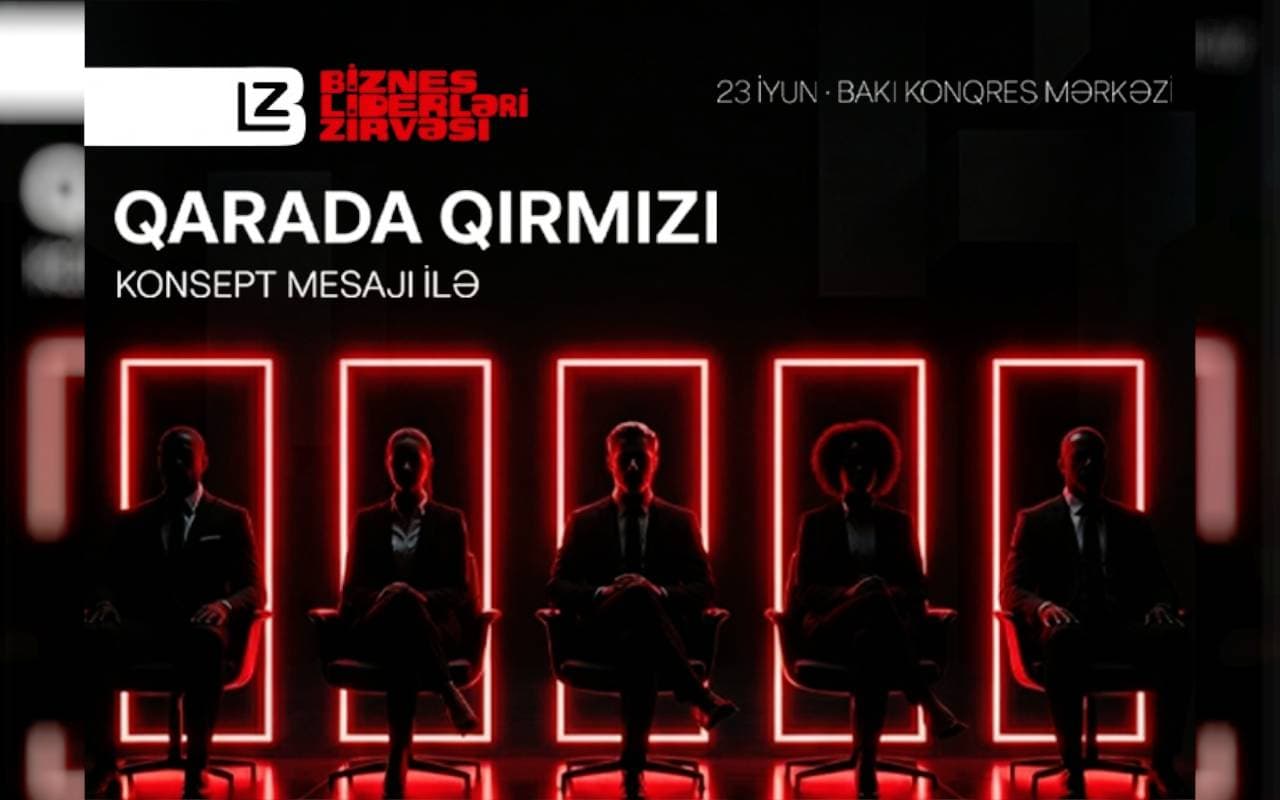“Biznes Liderləri Zirvəsi” iş dünyasının liderlərini bir araya gətirəcək!