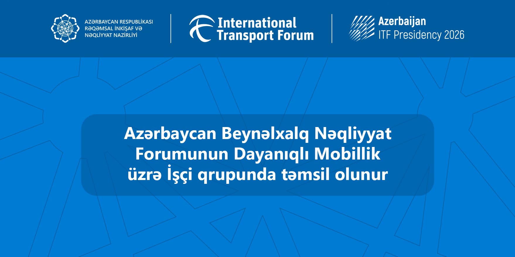 Azərbaycan Beynəlxalq Nəqliyyat Forumunun Dayanıqlı Mobillik üzrə İşçi qrupunda təmsil olunur