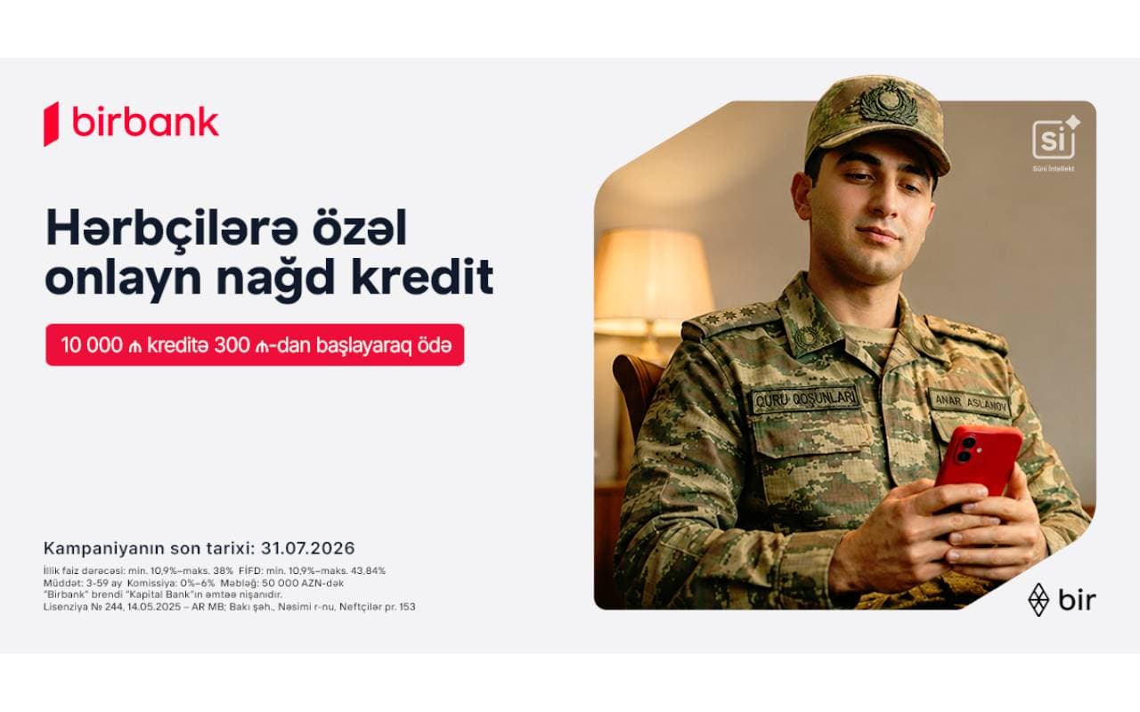 Birbank-dan hərbçilərə özəl sərfəli kredit təklifi: Hər 10 000 AZN kreditə aylıq 300 AZN-dən başlayan ödəniş
