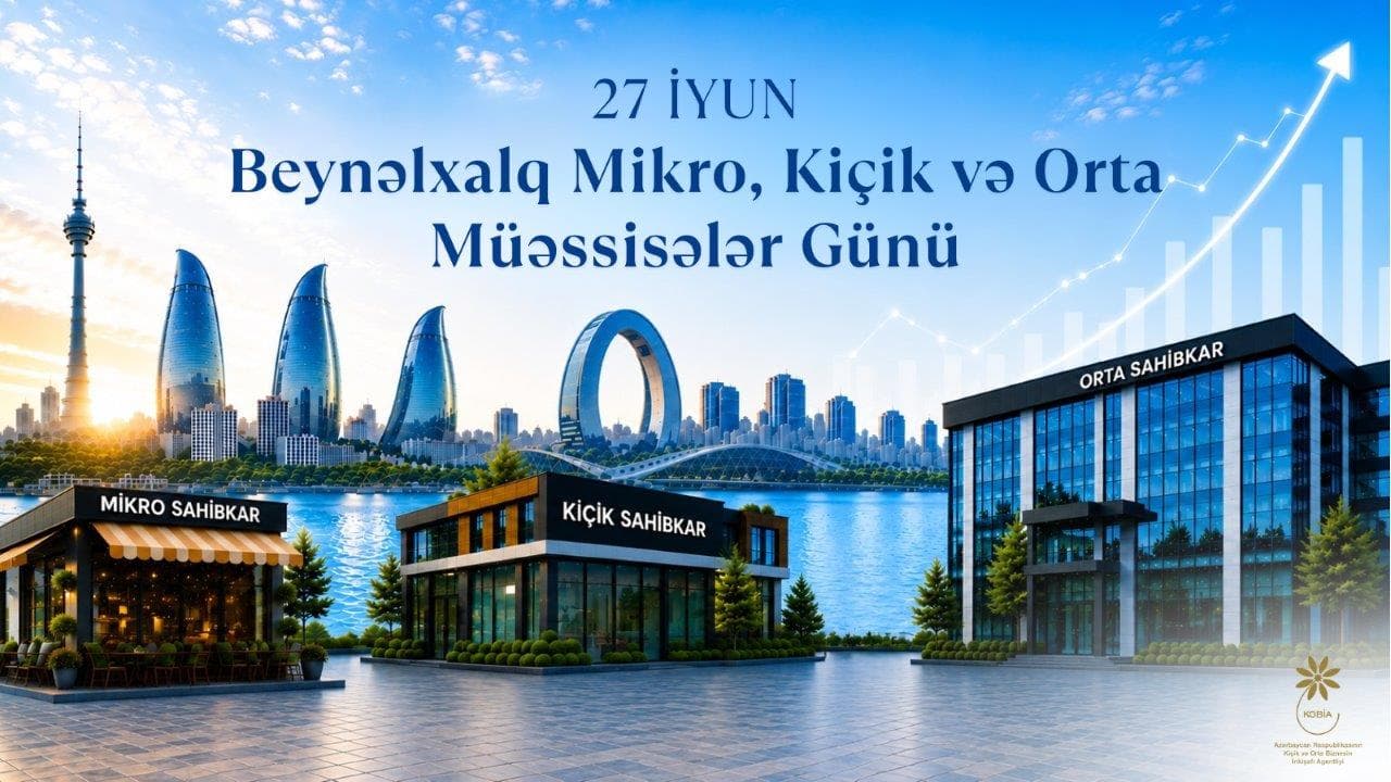27 İyun – Mikro, Kiçik və Orta Müəssisələr Günü: dünyanı dəyişən KOB-lar