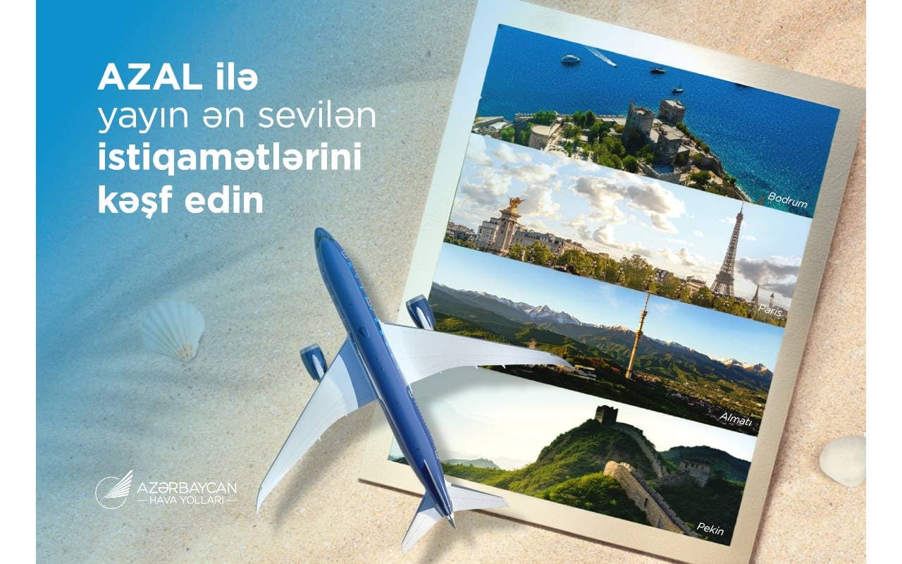 Yayın ən sevilən istiqamətlərini AZAL ilə kəşf edin: Bu il tətil üçün hara getməli?