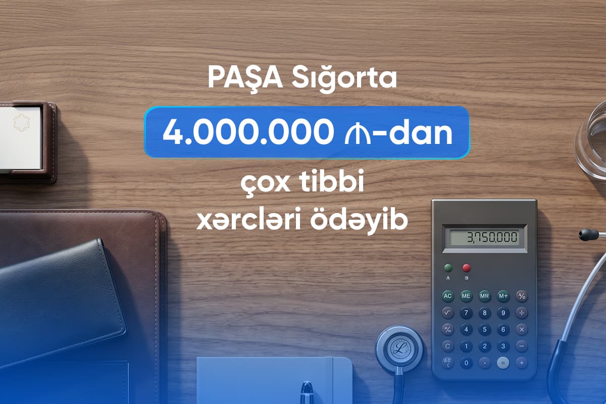 PAŞA Sığorta 4 milyon manatdan çox tibbi xərcləri ödəyib — 2