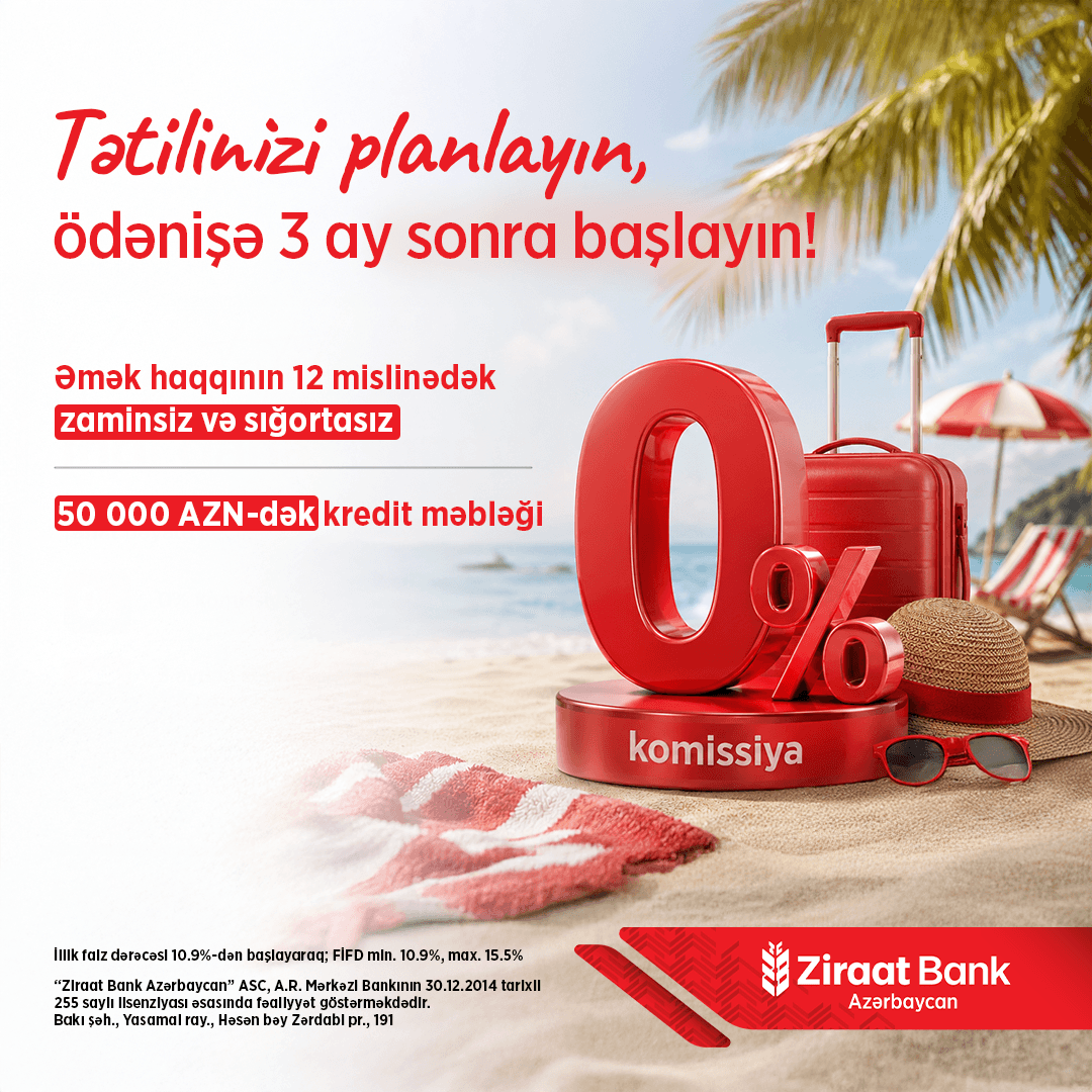 Ziraat Bank Azərbaycandan yay mövsümünə özəl istehlak krediti kampaniyası! — 2