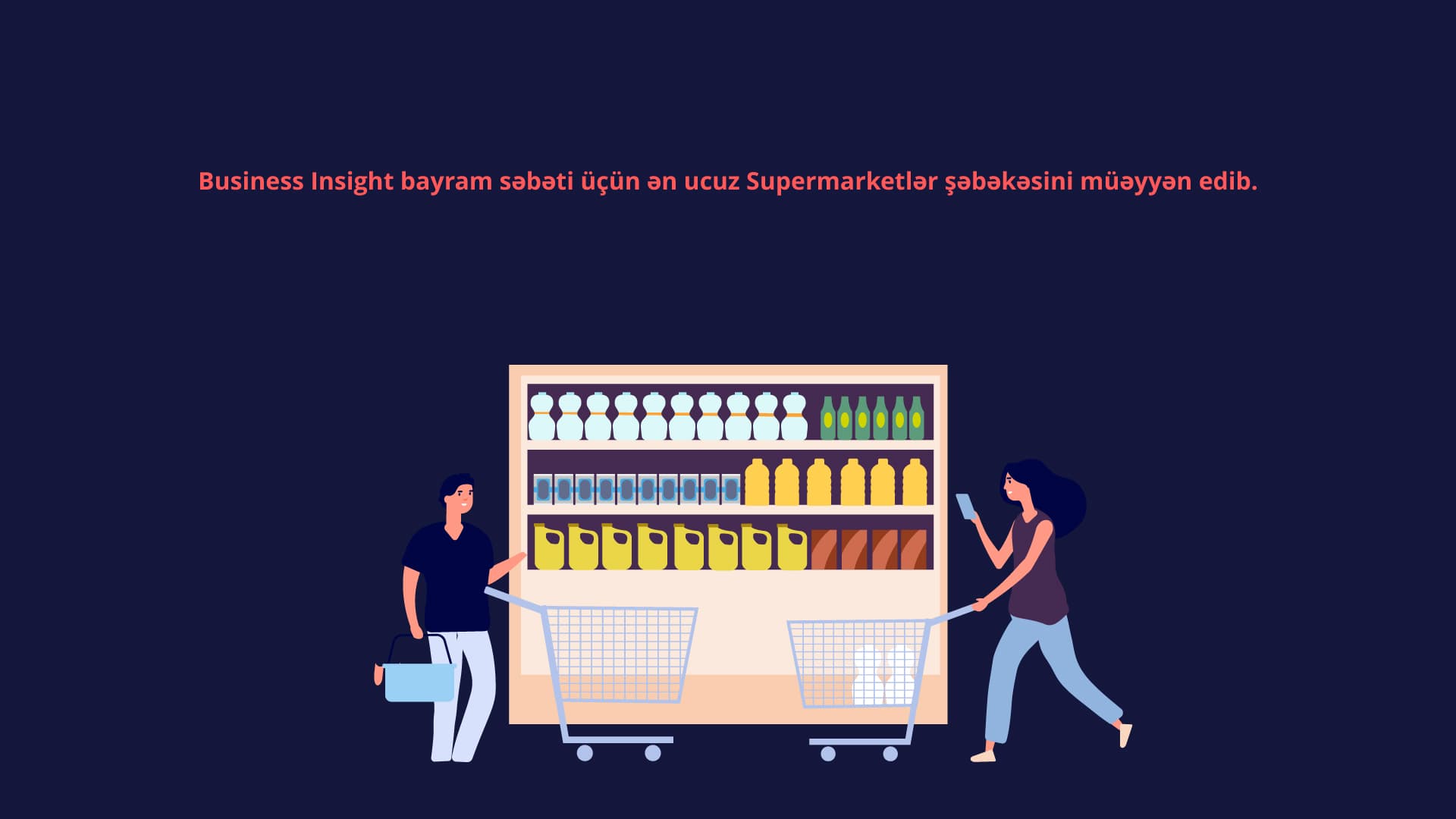 Business Insight bayram sәbәti üçün әn ucuz Supermarketlәr şәbәkәsini müәyyәn edib