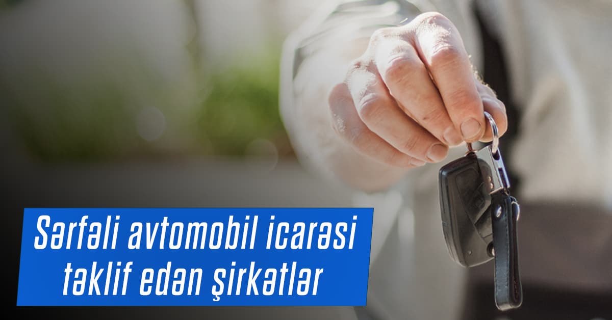 Ən sərfəli icarə avtomobillər təklif edən şirkətlər - QİYMƏTLƏR