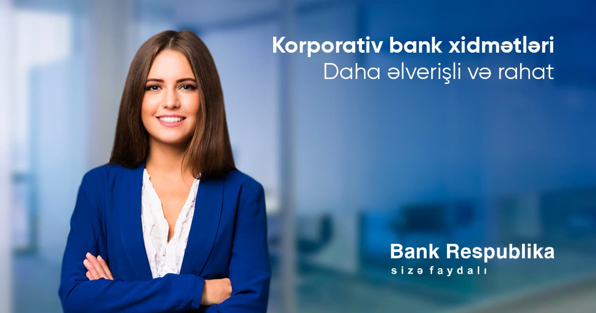 Bank Respublika – biznes üçün daha əlverişli!