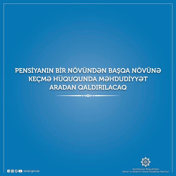 Pensiyanın bir növündən başqa növünə keçmə hüququnda  məhdudiyyət aradan qaldırılacaq