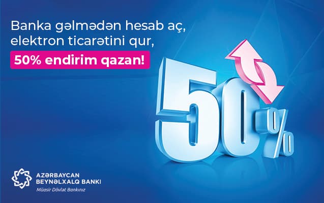 Banka gəlmədən hesab aç, elektron ticarətini qur,  50% endirim qazan!
