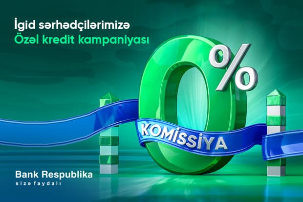 Bank Respublika sərhədçilərə komissiyasız, zaminsiz, aşağı faizlə nağd kredit təklif edir