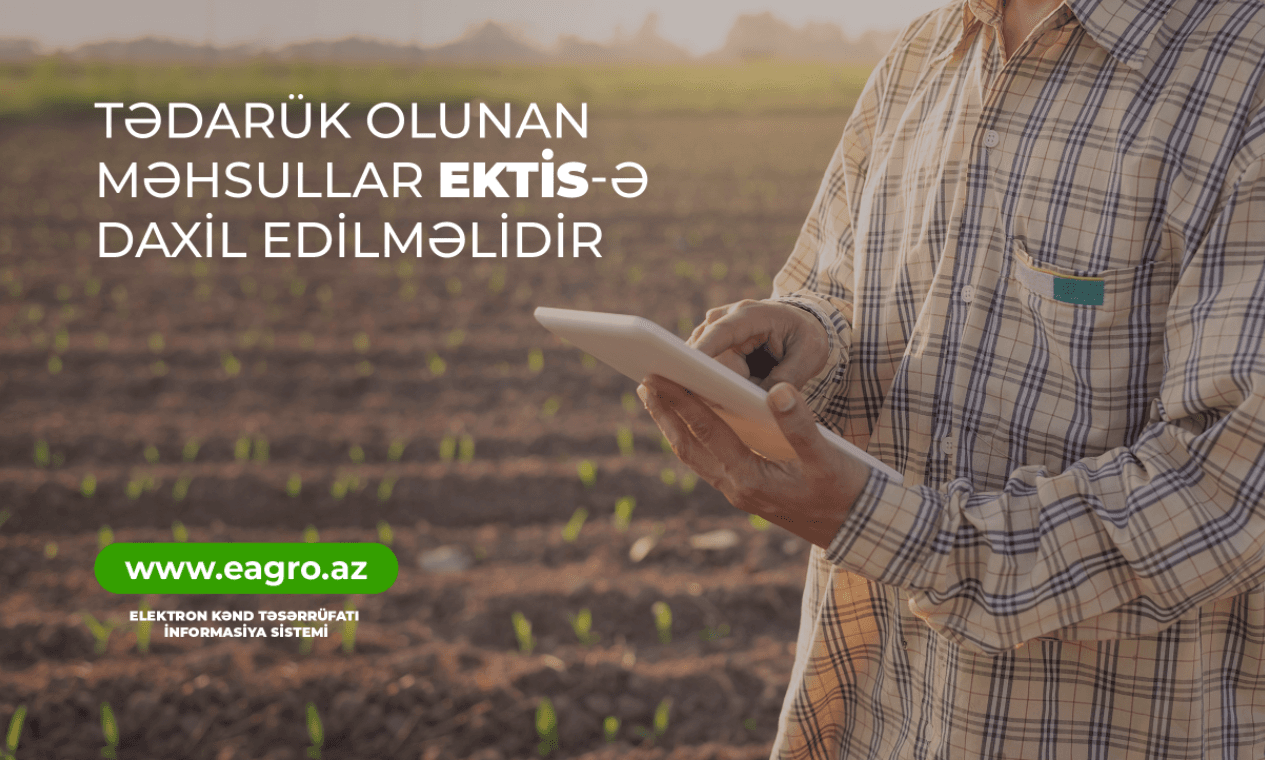 Fermerlərə müraciət: “Tədarükçülərin sizdən aldıqları məhsulla bağlı məlumatı EKTİS-ə yüklədiklərinə əmin olun”