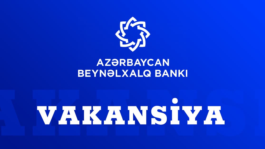 "Beynəlxalq Bank" işçi axtarır – VAKANSİYA