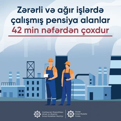 Zərərli və ağır işlərdə çalışmış pensiyaçıların sayı açıqlanıb