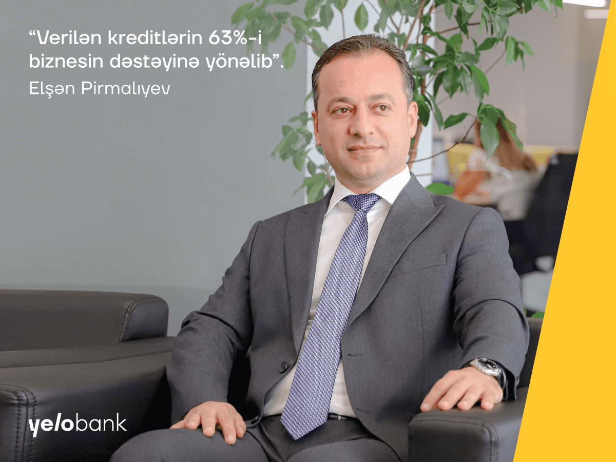 “Yelo Bank tərəfindən verilən kreditlərin 63%-i biznesin dəstəyinə yönəlib”