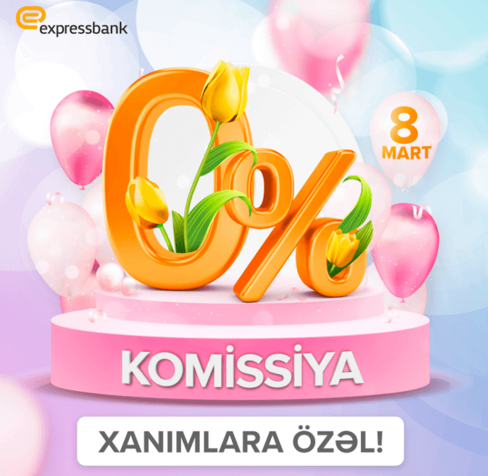 “Expressbank” 8 Mart münasibətilə nağd pul kreditini xanımlara  0% komissiya ilə təklif edir
