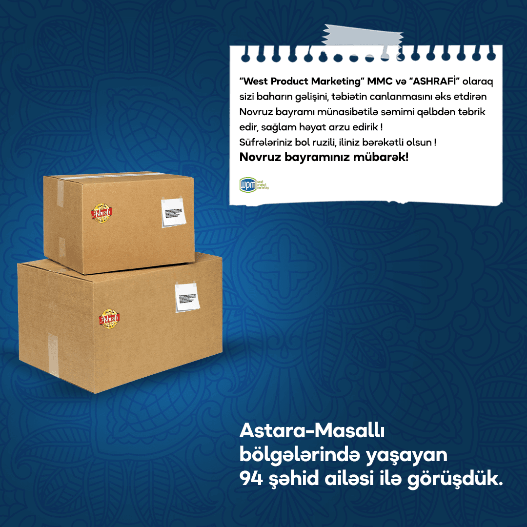 "Vest Produkt Marketinq MMC və ASHRAFİ markasından şəhid ailələrinə Novruz sovqatı