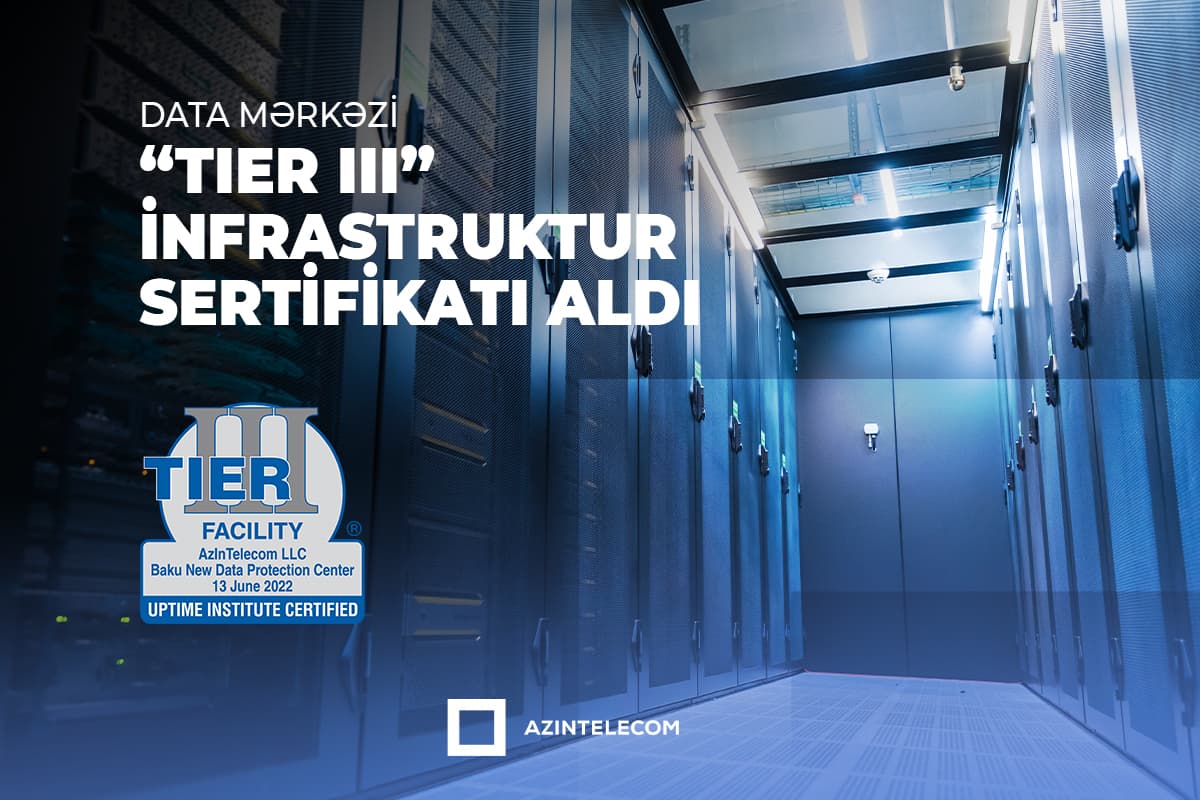 “AzInTelecom” MMC-nin yeni inşa etdiyi Data Mərkəzi “TİER III” infrastruktur sertifikatı alıb