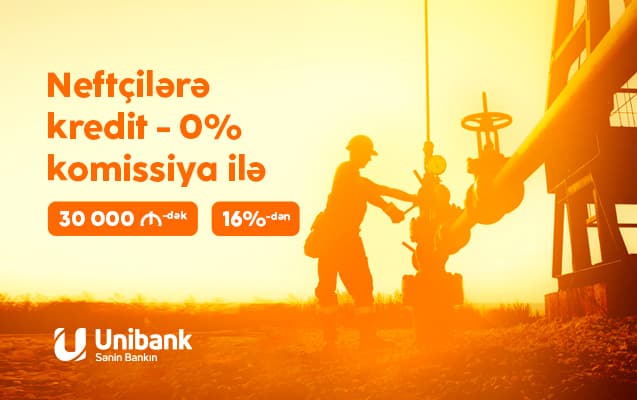 Unibank neft-qaz sənayesi işçiləri üçün krediti 0% komissiyalı etdi