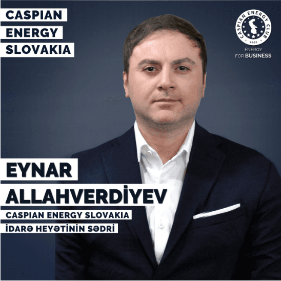 Eynar Allahverdiyev "Caspian Energy Slovakia " ın sədri vəzifəsinə təyin olunub