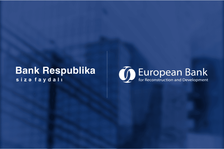 Bank Respublika və EBRD 5 illik fasilədən sonra Azərbaycanda ticarətin maliyyələşdirilməsi üzrə ilk sövdələşməni reallaşdırıb