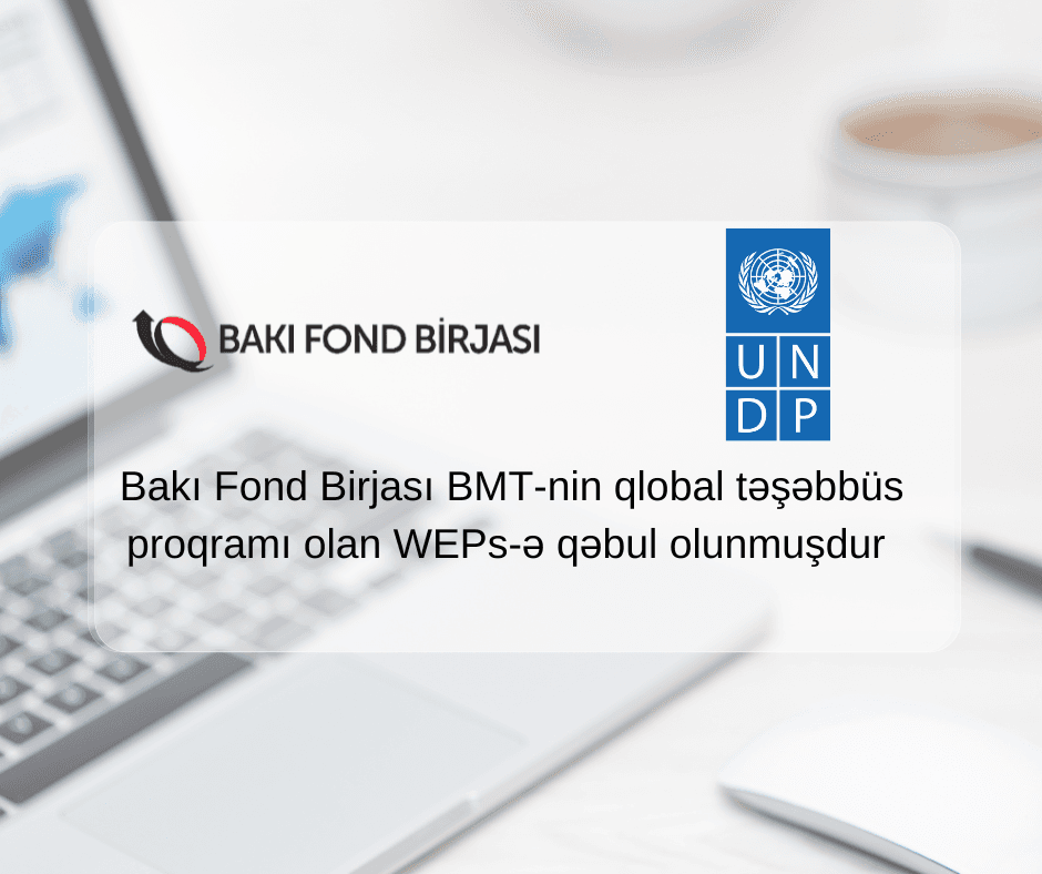 Bakı Fond Birjası BMT-nin qlobal təşəbbüs proqramı olan WEPs-ə qəbul olunub