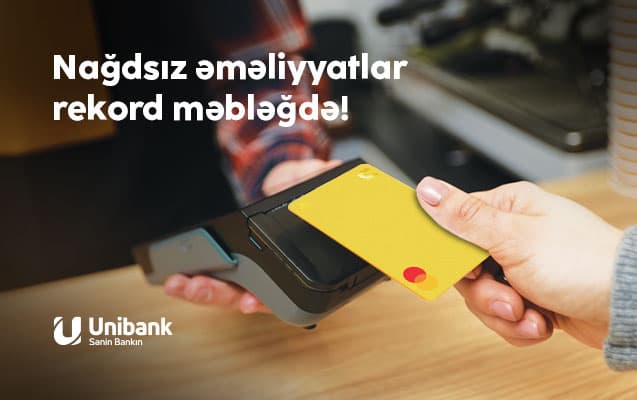 Unibankda nağdsız əməliyyatların həcmi rekord məbləğə çatıb