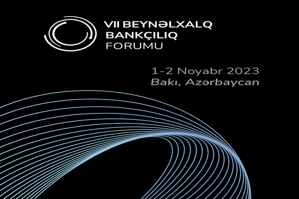 Bakıda VII BEYNƏLXALQ BANKÇILIQ FORUMU (IBF 2023) keçiriləcək