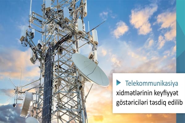 Telekommunikasiya xidmətlərinin keyfiyyət göstəriciləri TƏSDİQ EDİLİB