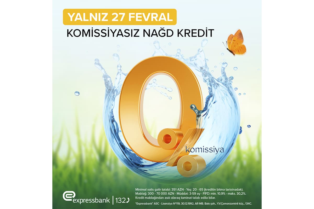 Su çərşənbəsinə özəl KOMİSSİYASIZ KREDİT – “EXPRESSBANK”DA