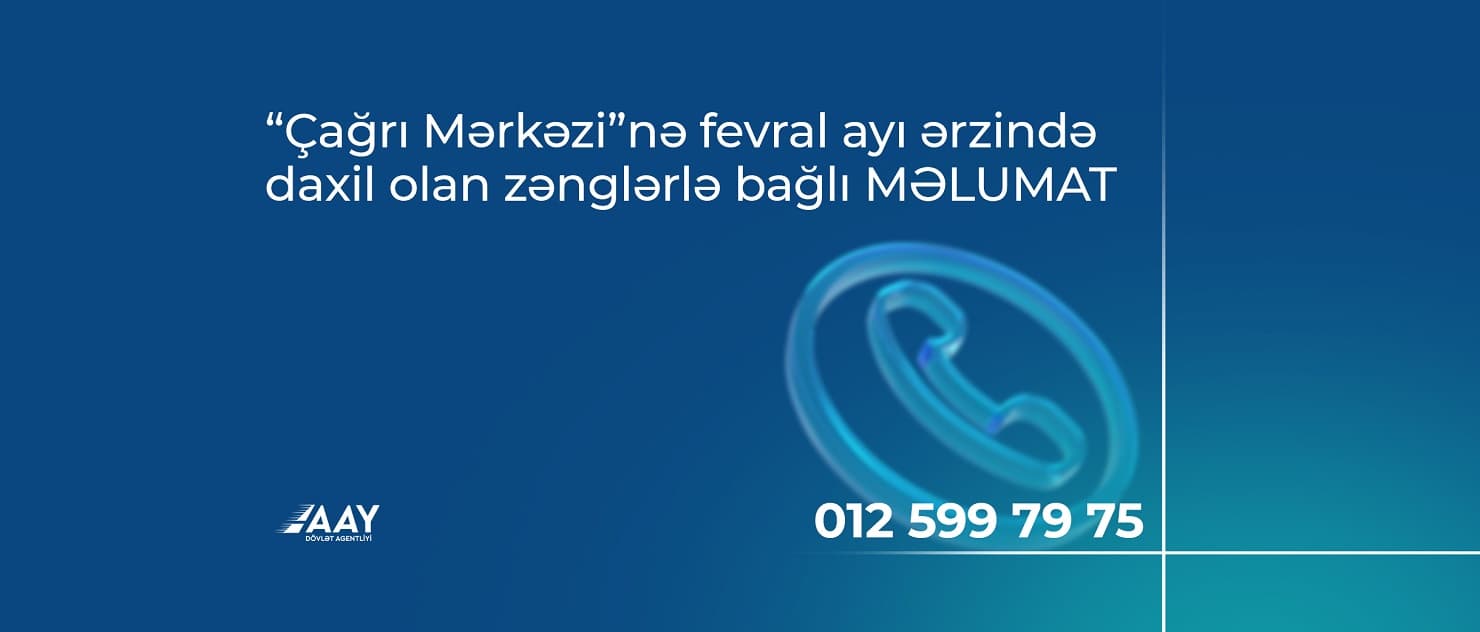 “Çağrı Mərkəzi”nə fevral ayı ərzində 546 zəng daxil olub - AAYDA