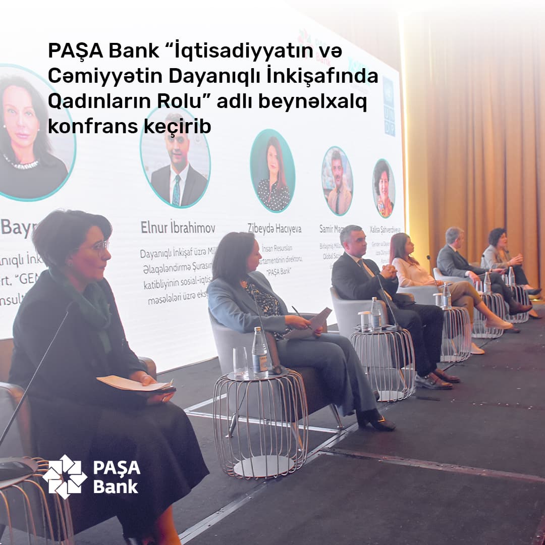 “PAŞA Bank” “İqtisadiyyatın və Cəmiyyətin Dayanıqlı İnkişafında Qadınların Rolu” adlı beynəlxalq konfrans keçirib