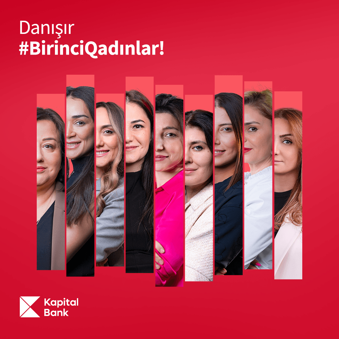 Kapital Bank-ın qadın liderlərinin gözü ilə - Zərif qadınların güclü liderliyi