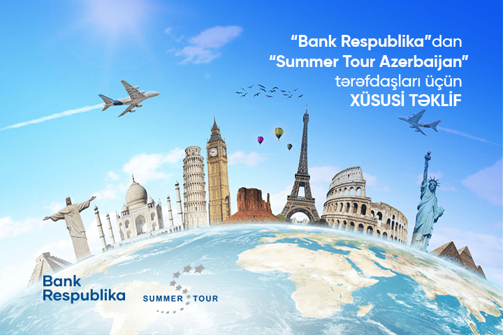 Bank Respublika və Summer Tour Azerbaijan-dan MÖHTƏŞƏM TƏKLİF