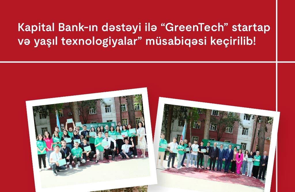 Kapital Bank-ın dəstəyi ilə “GreenTech” startap və yaşıl texnologiyalar” müsabiqəsi keçirilib