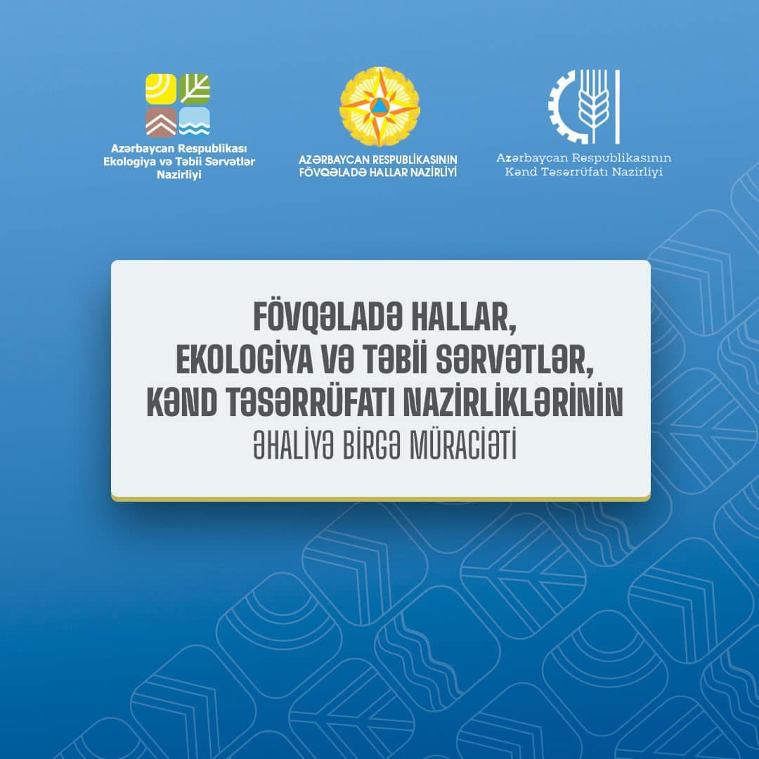 Fövqəladə Hallar, Ekologiya və Təbii Sərvətlər, Kənd Təsərrüfatı nazirliklərinin əhaliyə birgə müraciəti
