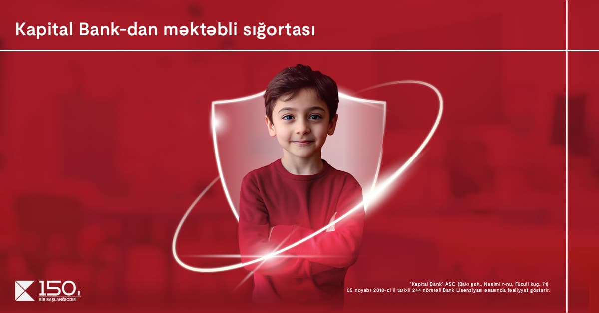 Kapital Bank-dan yeni “Məktəbli sığortası”: övladlarınızın təhlükəsizliyi təmin edili