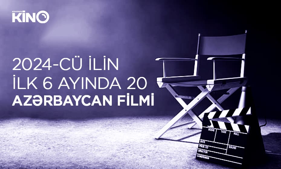 2024-cü ilin ilk 6 ayında 20 Azərbaycan filmi kinoteatrda nümayiş olunub - CƏDVƏL