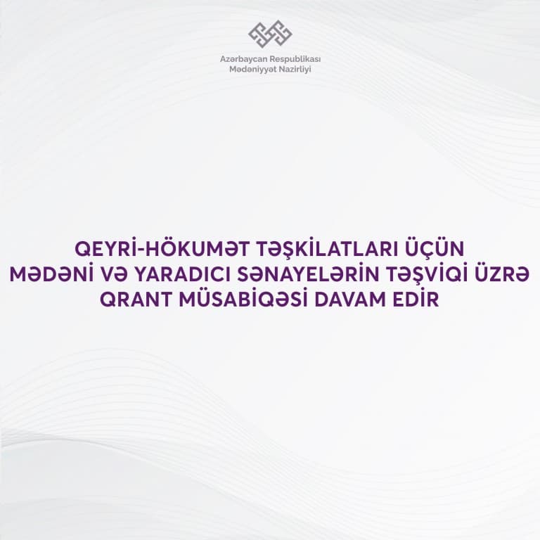Qeyri-hökumət təşkilatları üçün mədəni və yaradıcı sənayelərin təşviqi üzrə qrant müsabiqəsi davam edir