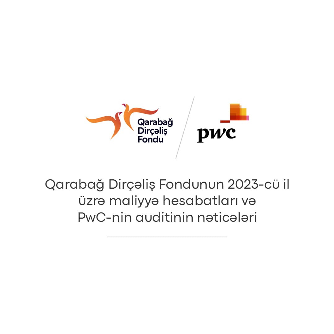 Qarabağ Dirçəliş Fondu 2023-cü il üzrə investisiya gəlirlərinin artdığını və PwC-nin auditindən uğurla keçdiyini açıqlayıb